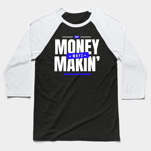 Money Makin' Wayz Motivational Design T-Shirt Baseball T-Shirt by Drink-A-Lot Records Apparel